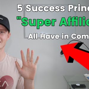 5 CORE Success Principles All "Super Affiliates" Have